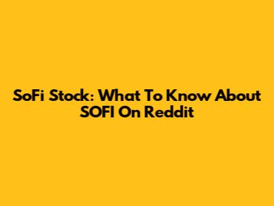 SoFi Stock: What To Know About SOFI On Reddit