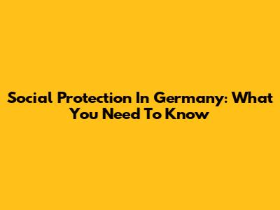 Social Protection In Germany: What You Need To Know