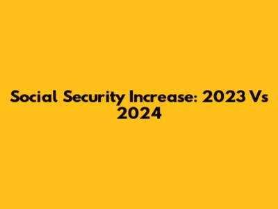 Social Security Increase: 2023 Vs 2024