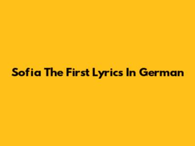 Sofia The First Lyrics In German