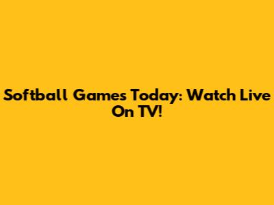 Softball Games Today: Watch Live On TV!