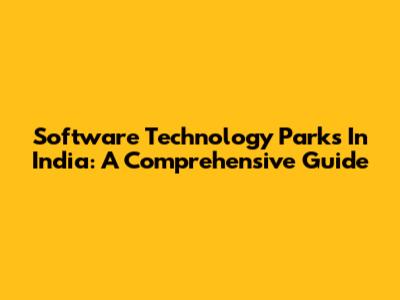 Software Technology Parks In India: A Comprehensive Guide