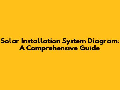 Solar Installation System Diagram: A Comprehensive Guide