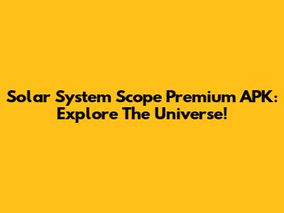 Solar System Scope Premium APK: Explore The Universe!