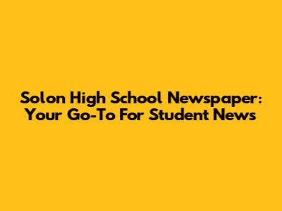 Solon High School Newspaper: Your Go-To For Student News