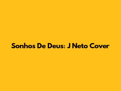 Sonhos De Deus: J Neto Cover