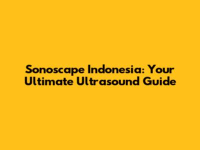 Sonoscape Indonesia: Your Ultimate Ultrasound Guide