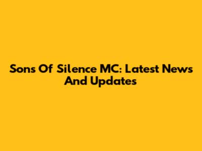 Sons Of Silence MC: Latest News And Updates