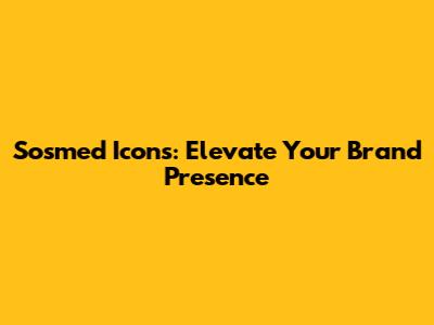 Sosmed Icons: Elevate Your Brand Presence