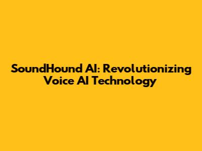 SoundHound AI: Revolutionizing Voice AI Technology