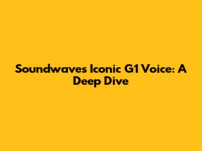 Soundwave's Iconic G1 Voice: A Deep Dive