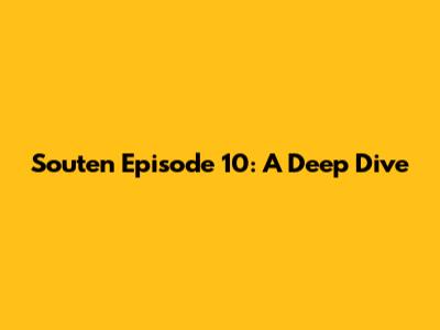 Souten Episode 10: A Deep Dive