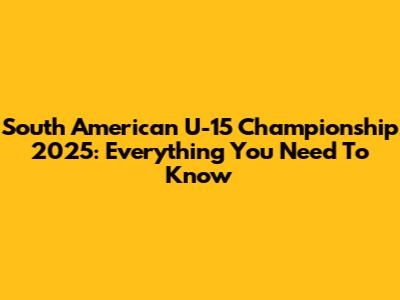 South American U-15 Championship 2025: Everything You Need To Know