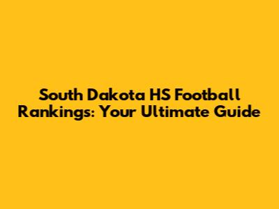 South Dakota HS Football Rankings: Your Ultimate Guide