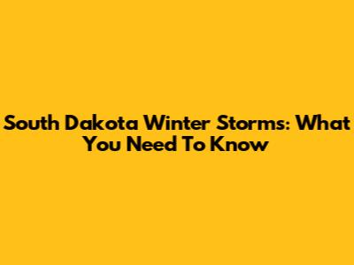 South Dakota Winter Storms: What You Need To Know