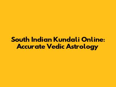 South Indian Kundali Online: Accurate Vedic Astrology