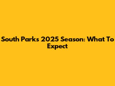 South Park's 2025 Season: What To Expect