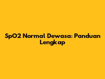 SpO2 Normal Dewasa: Panduan Lengkap
