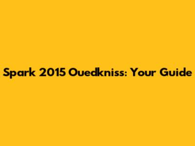 Spark 2015 Ouedkniss: Your Guide