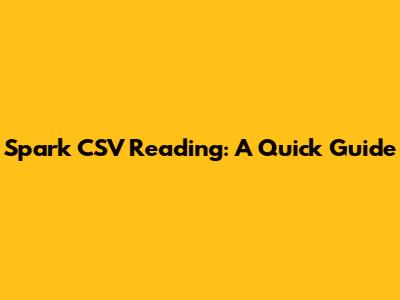 Spark CSV Reading: A Quick Guide
