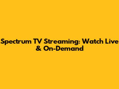 Spectrum TV Streaming: Watch Live & On-Demand