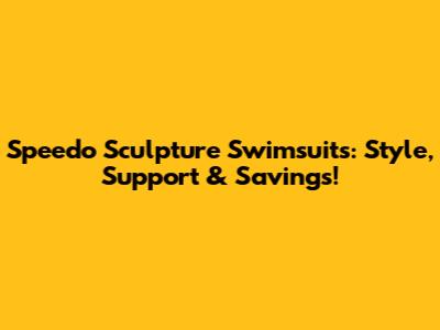 Speedo Sculpture Swimsuits: Style, Support & Savings!