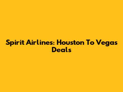 Spirit Airlines: Houston To Vegas Deals