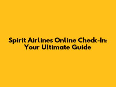 Spirit Airlines Online Check-In: Your Ultimate Guide