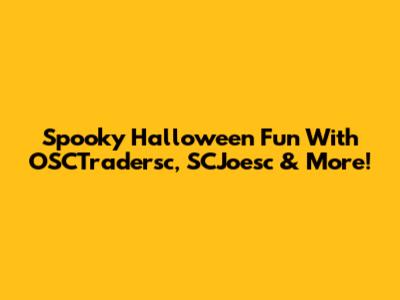 Spooky Halloween Fun With OSCTradersc, SCJoesc & More!
