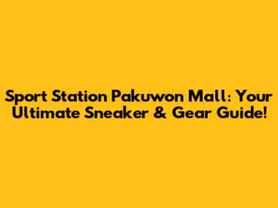 Sport Station Pakuwon Mall: Your Ultimate Sneaker & Gear Guide!