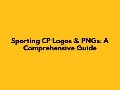 Sporting CP Logos & PNGs: A Comprehensive Guide