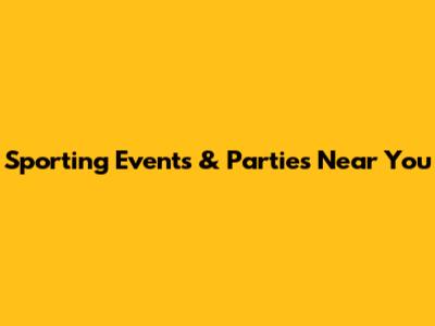 Sporting Events & Parties Near You