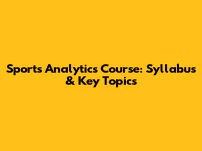 Sports Analytics Course: Syllabus & Key Topics