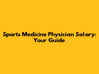 Sports Medicine Physician Salary: Your Guide
