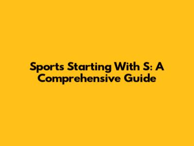 Sports Starting With 'S': A Comprehensive Guide