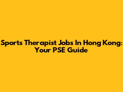 Sports Therapist Jobs In Hong Kong: Your PSE Guide
