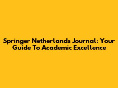 Springer Netherlands Journal: Your Guide To Academic Excellence