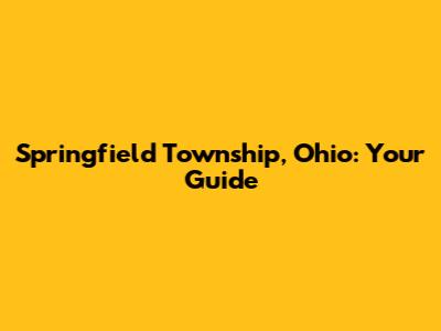 Springfield Township, Ohio: Your Guide