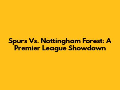 Spurs Vs. Nottingham Forest: A Premier League Showdown