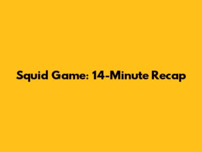 Squid Game: 14-Minute Recap