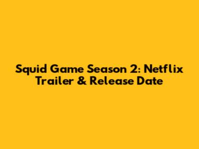 Squid Game Season 2: Netflix Trailer & Release Date