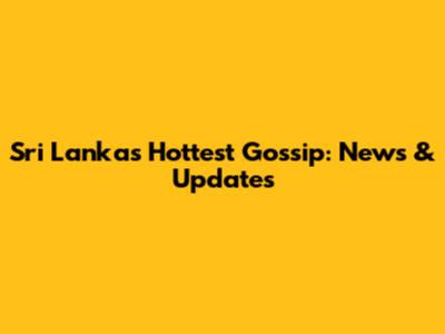 Sri Lanka's Hottest Gossip: News & Updates