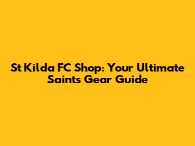 St Kilda FC Shop: Your Ultimate Saints Gear Guide