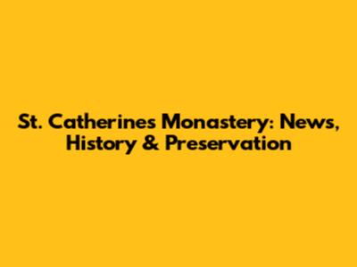 St. Catherine's Monastery: News, History & Preservation