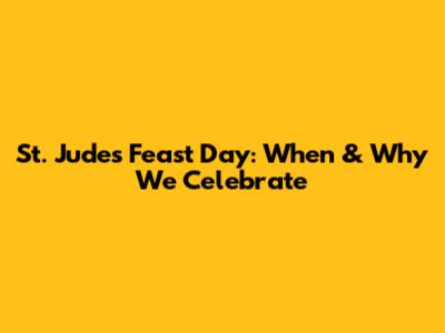 St. Jude's Feast Day: When & Why We Celebrate