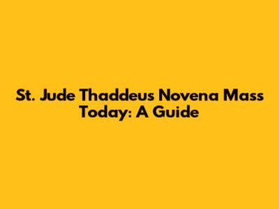 St. Jude Thaddeus Novena Mass Today: A Guide