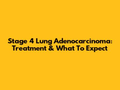Stage 4 Lung Adenocarcinoma: Treatment & What To Expect