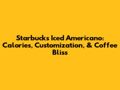 Starbucks Iced Americano: Calories, Customization, & Coffee Bliss