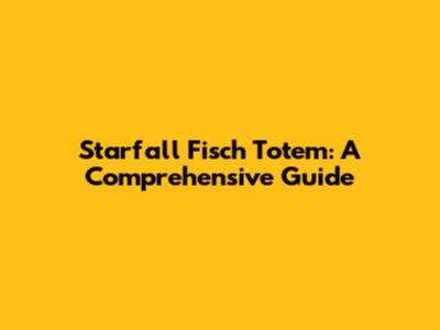 Starfall Fisch Totem: A Comprehensive Guide