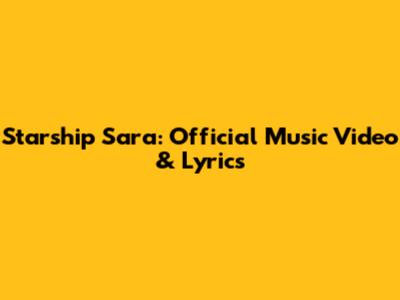 Starship "Sara": Official Music Video & Lyrics